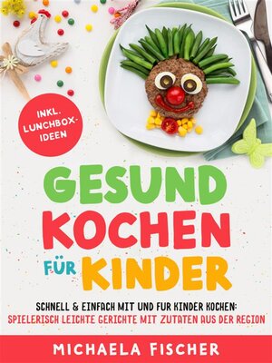 cover image of Gesund kochen für Kinder &#8211; Schnell & einfach mit und für Kinder kochen